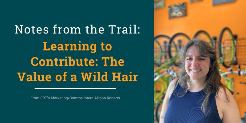 Allison Roberts, ERT Summer Intern, Notes from the Trail Blog Graphic and Image